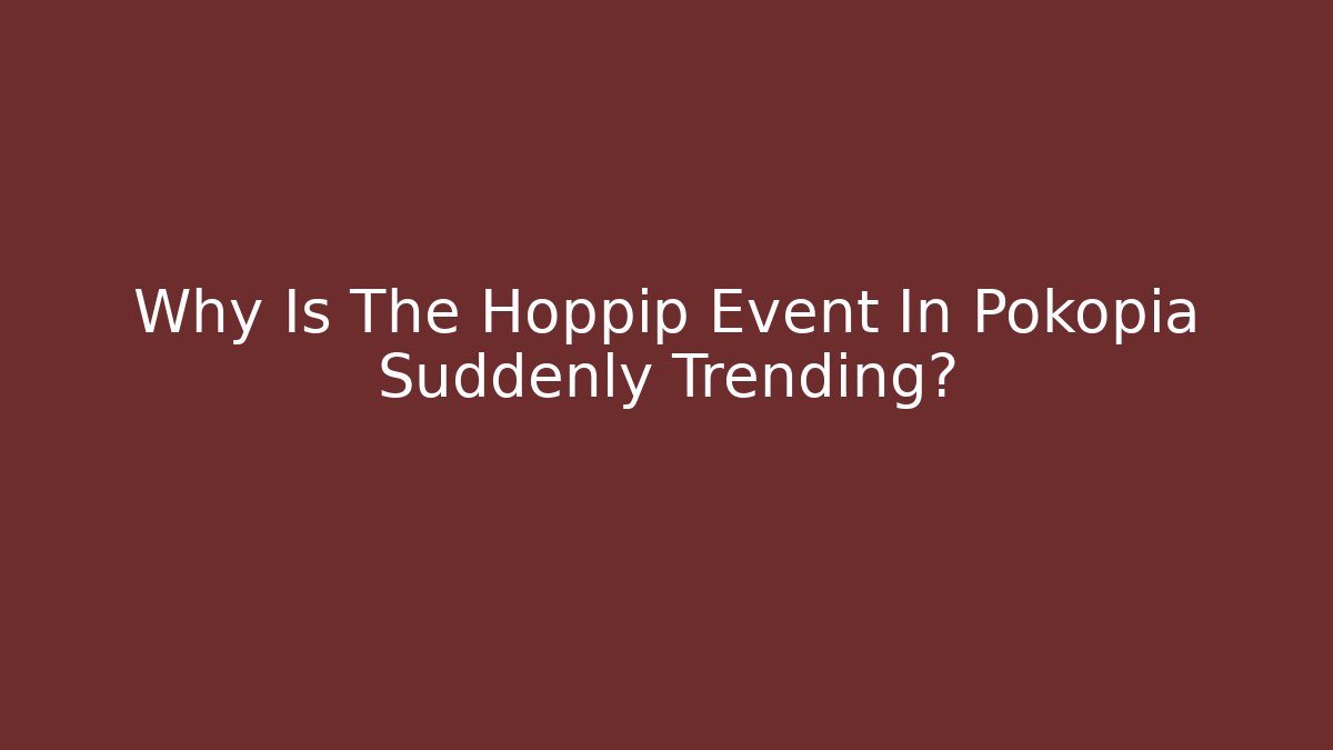 Why Is The Hoppip Event In Pokopia Suddenly Trending?