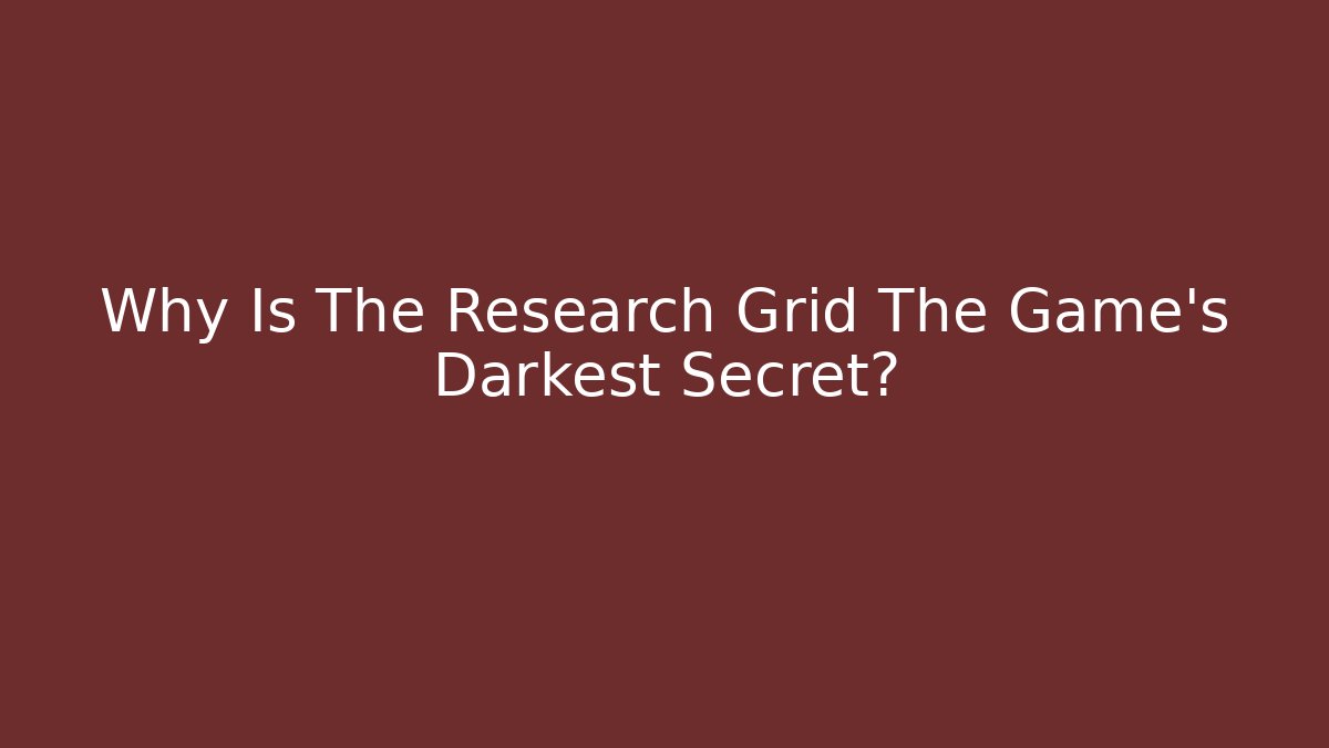 Why Is The Research Grid The Game's Darkest Secret?