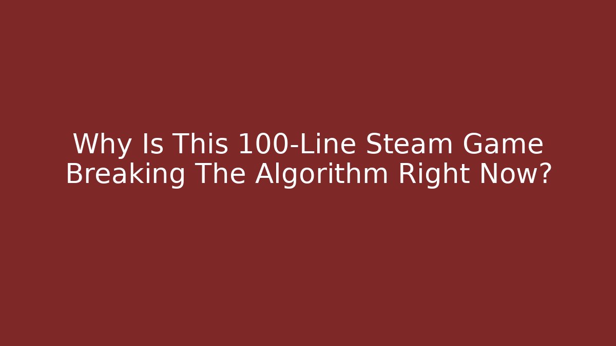 Why Is This 100-Line Steam Game Breaking The Algorithm Right Now? - The Family Holidays