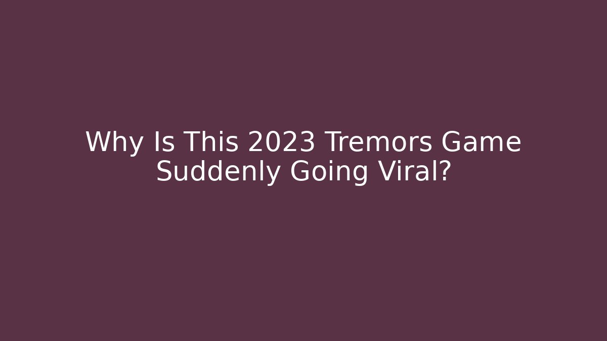 Why Is This 2023 Tremors Game Suddenly Going Viral?