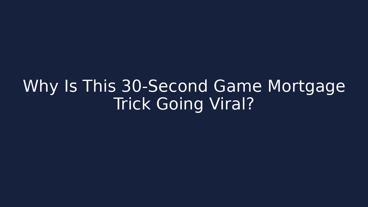 Why Is This 30-Second Game Mortgage Trick Going Viral? - The Family Holidays