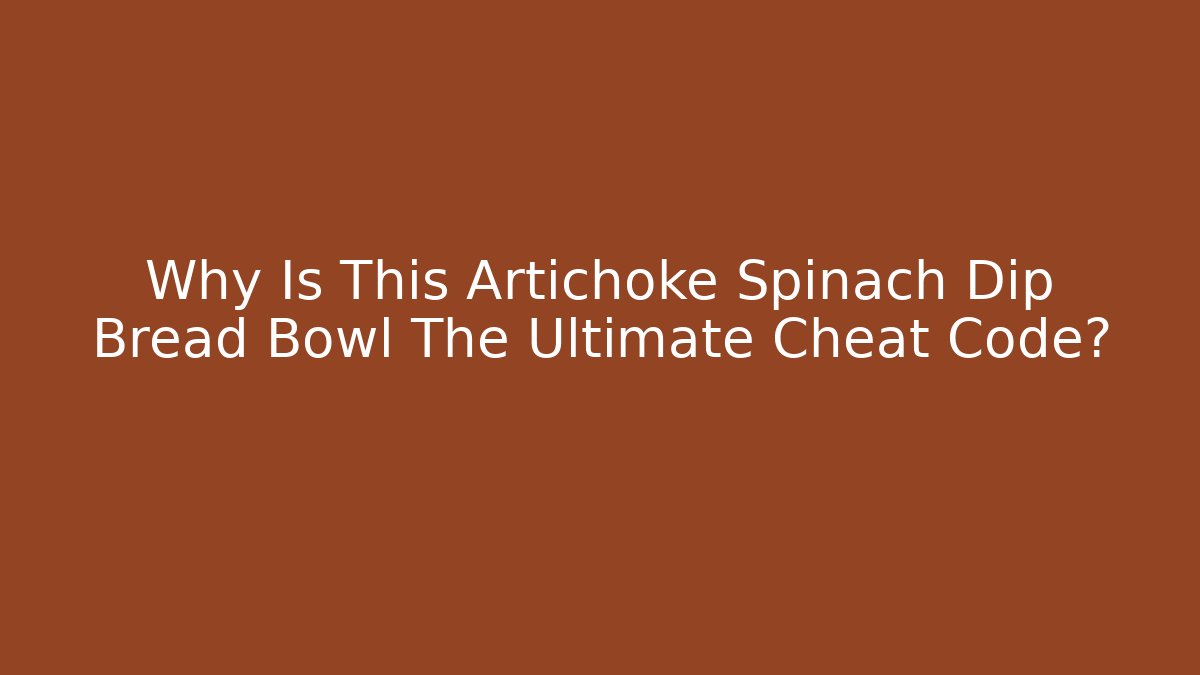 Why Is This Artichoke Spinach Dip Bread Bowl The Ultimate Cheat Code?