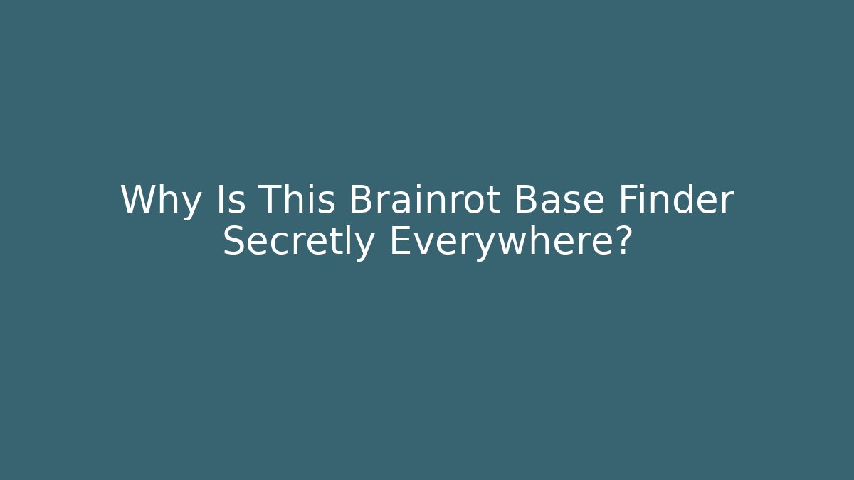 Why Is This Brainrot Base Finder Secretly Everywhere?