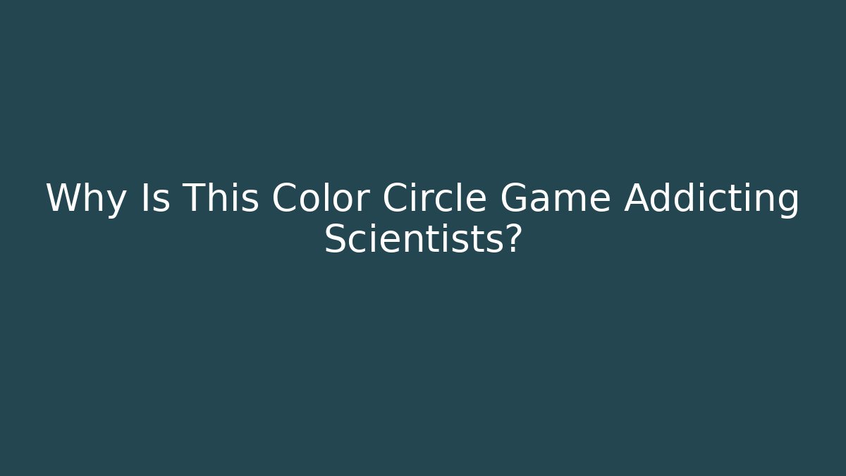 Why Is This Color Circle Game Addicting Scientists?