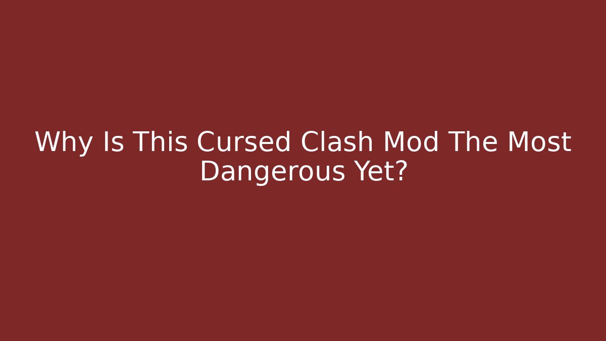 Why Is This Cursed Clash Mod The Most Dangerous Yet? - The Family Holidays