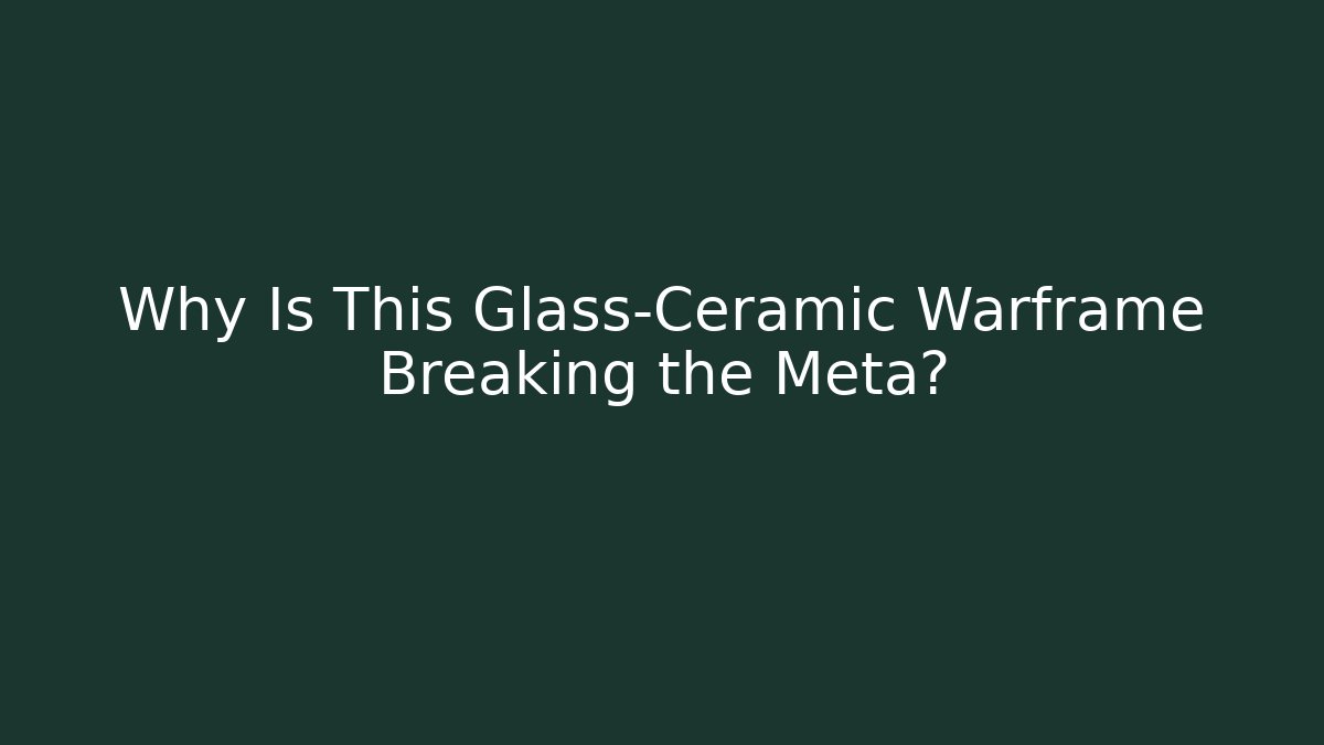 Why Is This Glass-Ceramic Warframe Breaking the Meta? - The Family Holidays
