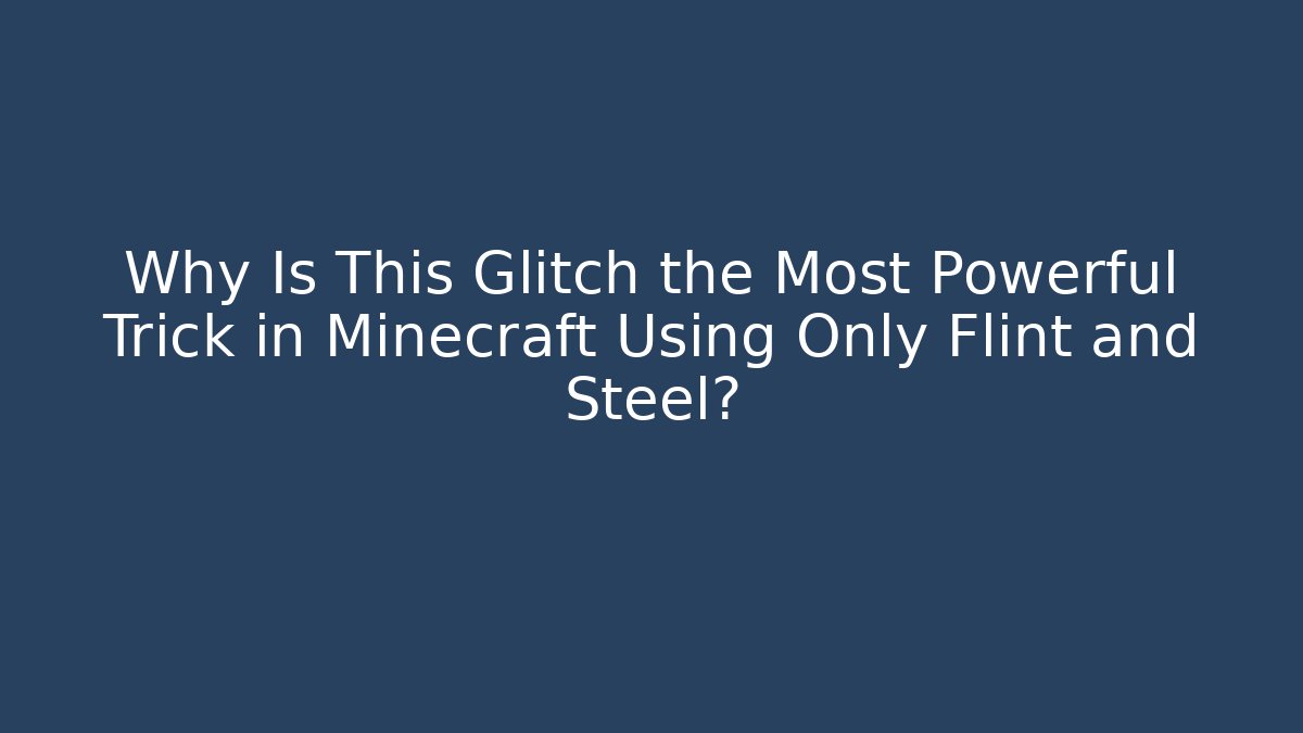 Why Is This Glitch the Most Powerful Trick in Minecraft Using Only Flint and Steel?