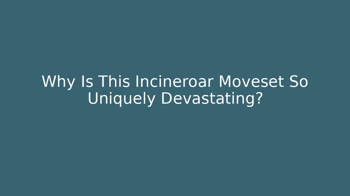 Why Is This Incineroar Moveset So Uniquely Devastating?