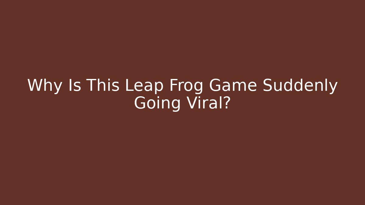 Why Is This Leap Frog Game Suddenly Going Viral?