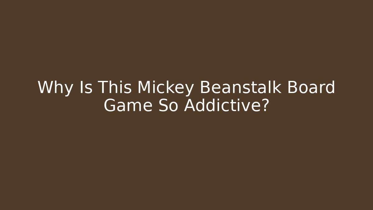 Why Is This Mickey Beanstalk Board Game So Addictive? - The Family Holidays