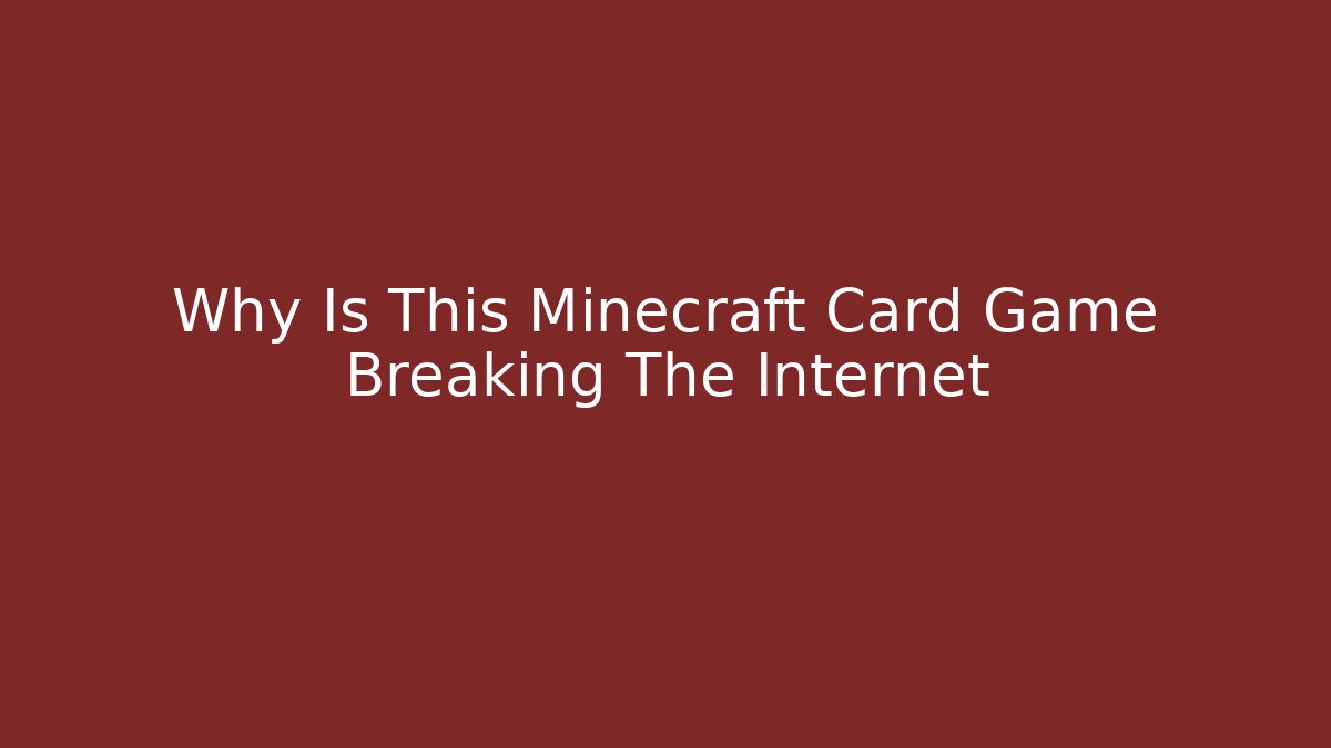 Why Is This Minecraft Card Game Breaking The Internet - The Family Holidays