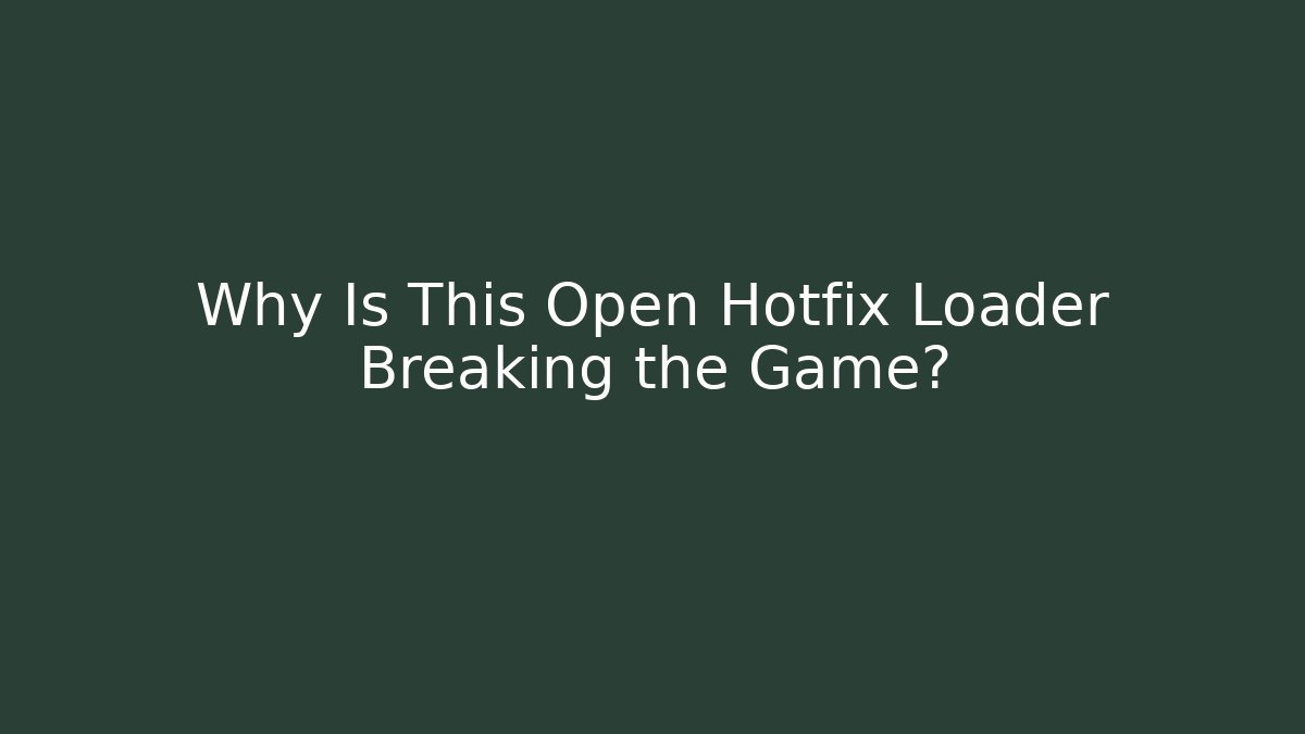 Why Is This Open Hotfix Loader Breaking the Game?