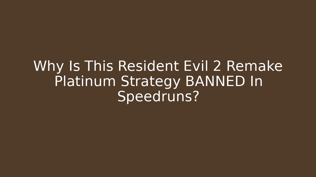 Why Is This Resident Evil 2 Remake Platinum Strategy BANNED In Speedruns?