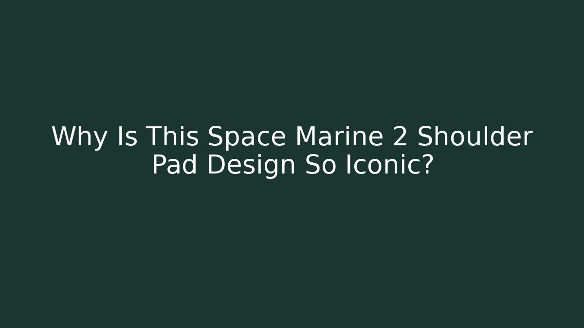 Why Is This Space Marine 2 Shoulder Pad Design So Iconic?