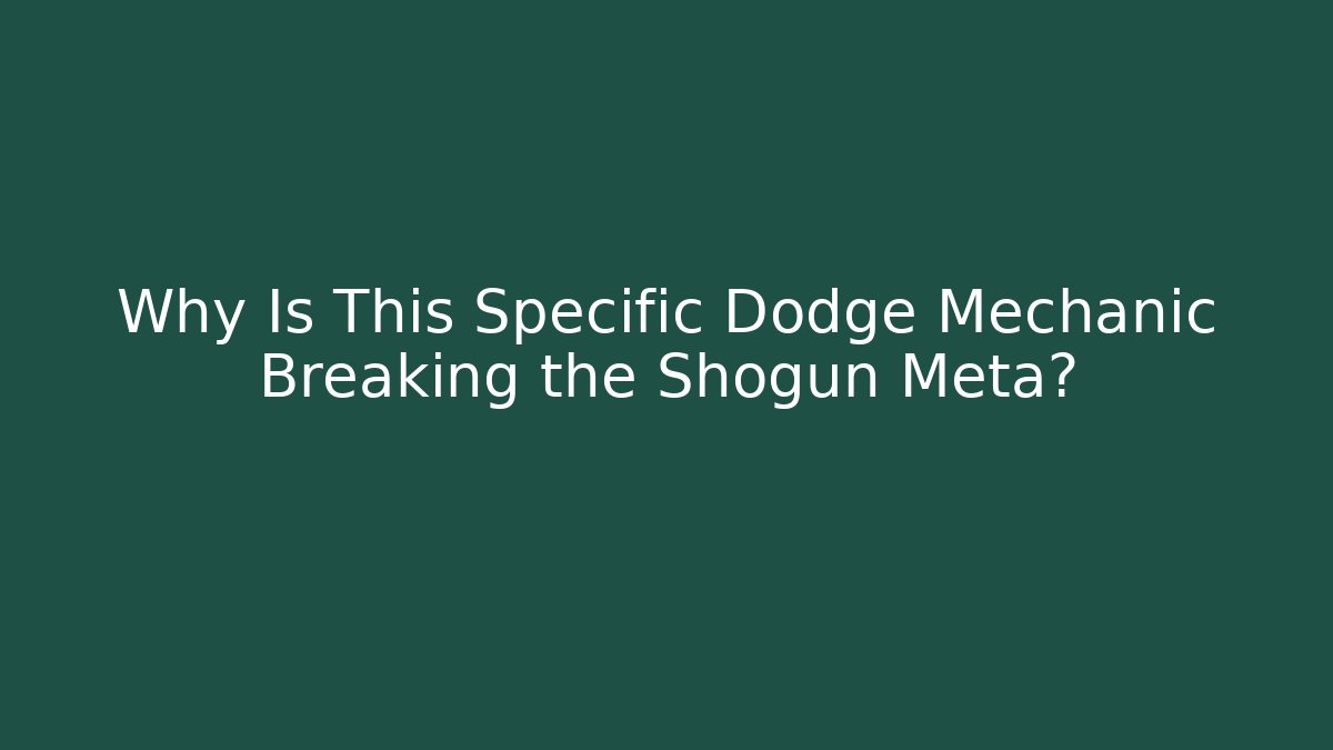 Why Is This Specific Dodge Mechanic Breaking the Shogun Meta?