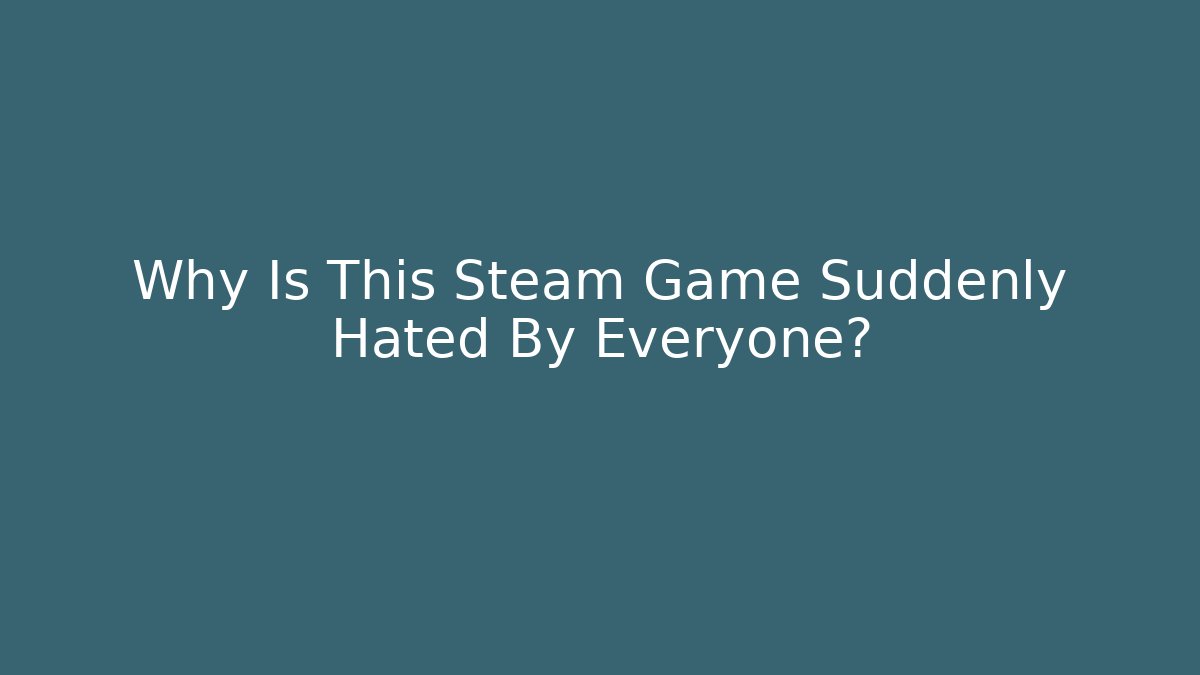 Why Is This Steam Game Suddenly Hated By Everyone? - The Family Holidays