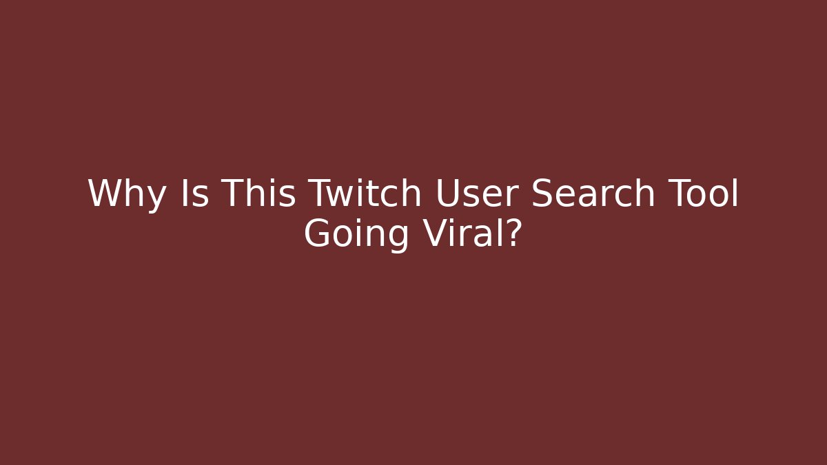 Why Is This Twitch User Search Tool Going Viral?