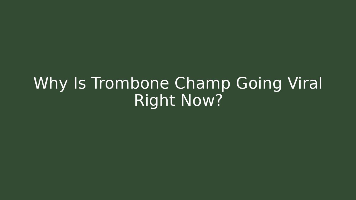 Why Is Trombone Champ Going Viral Right Now?