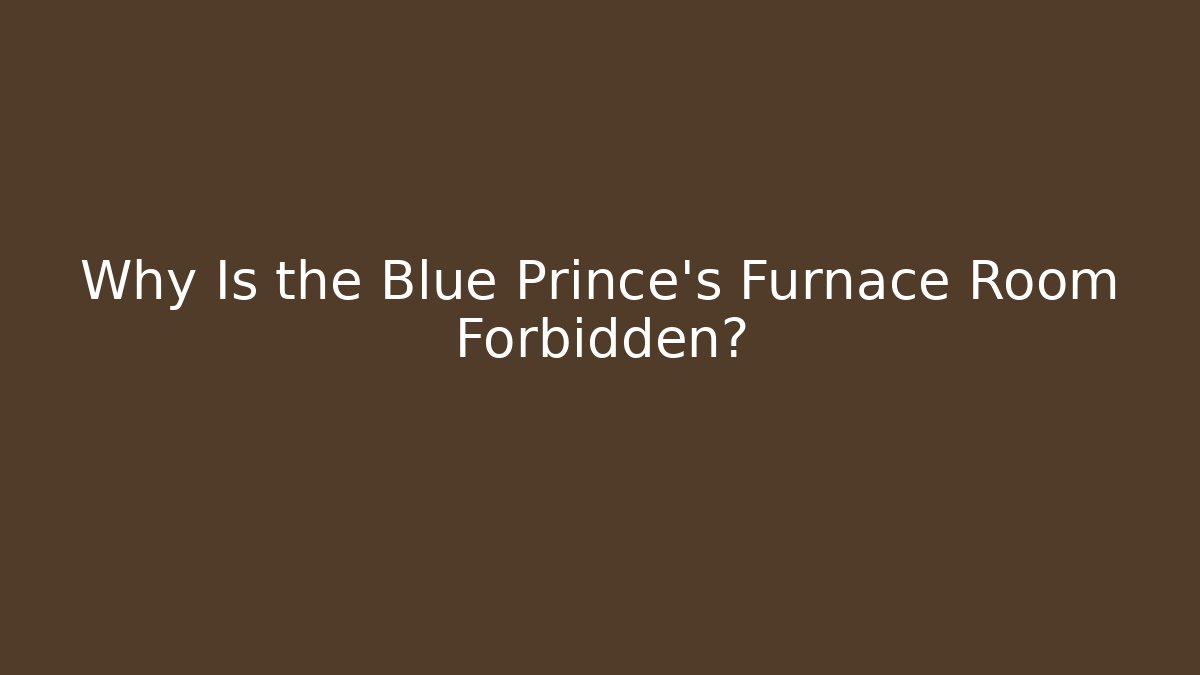Why Is the Blue Prince's Furnace Room Forbidden?
