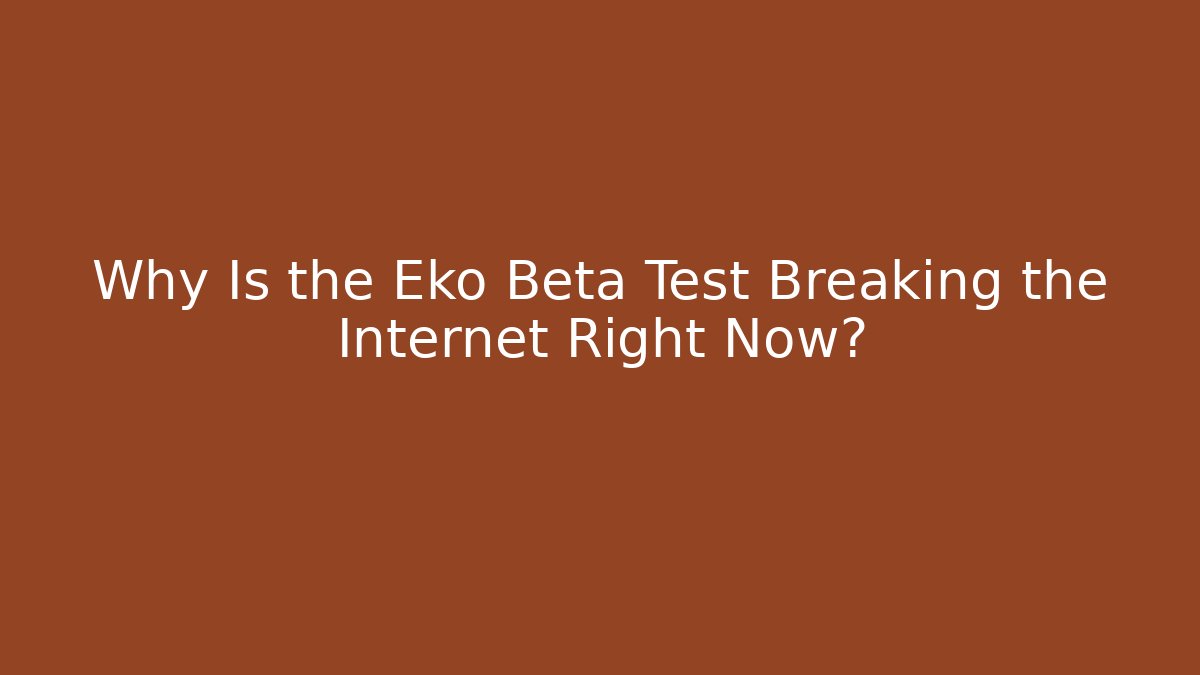 Why Is the Eko Beta Test Breaking the Internet Right Now?