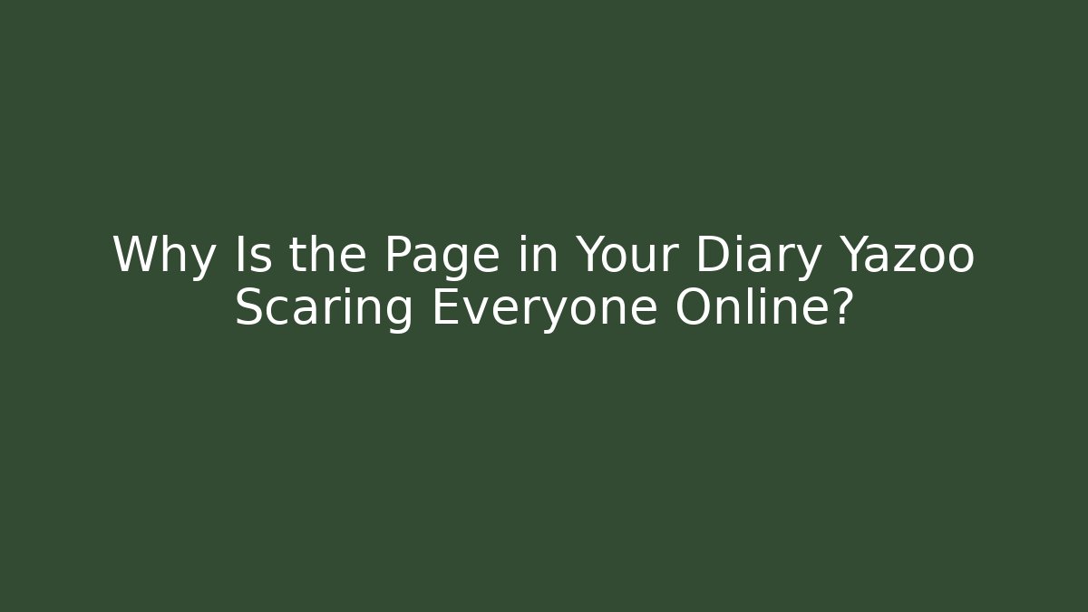 Why Is the Page in Your Diary Yazoo Scaring Everyone Online?