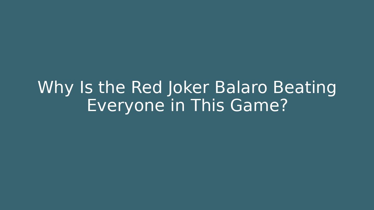 Why Is the Red Joker Balaro Beating Everyone in This Game?