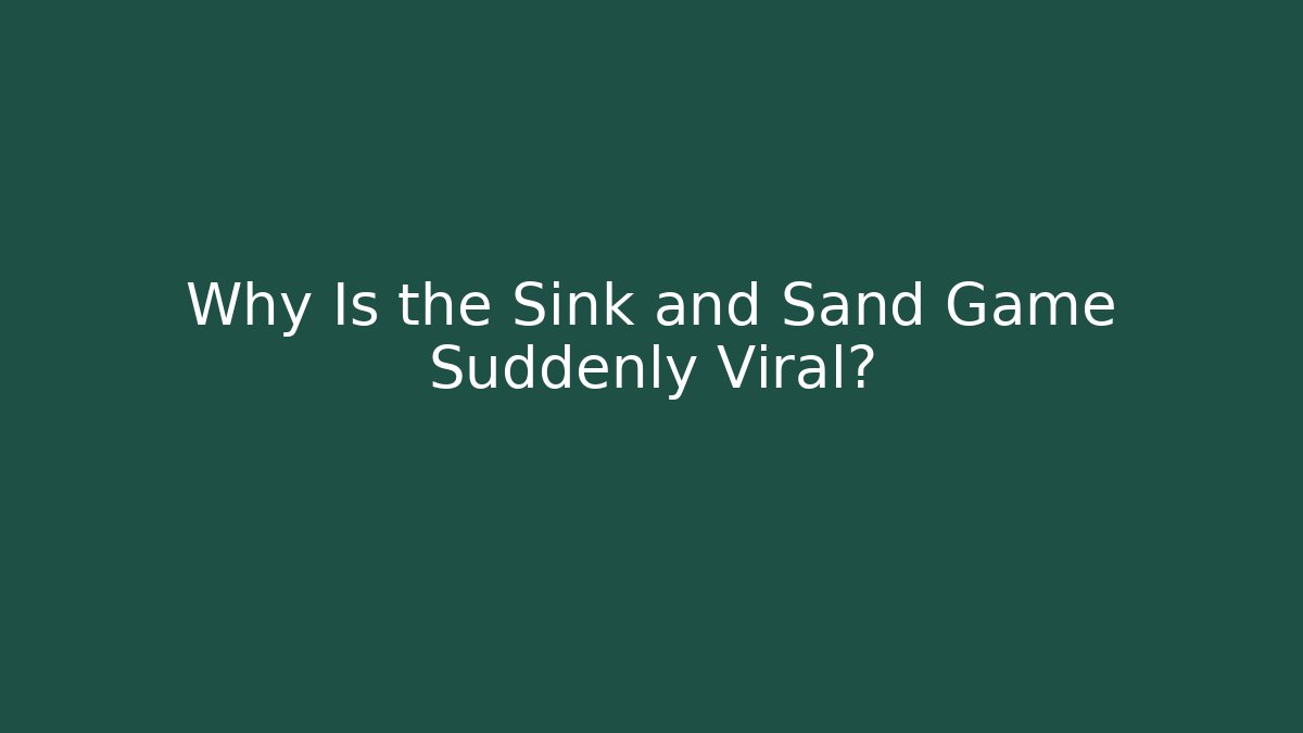 Why Is the Sink and Sand Game Suddenly Viral?
