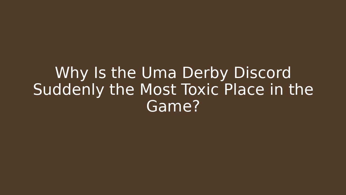 Why Is the Uma Derby Discord Suddenly the Most Toxic Place in the Game?