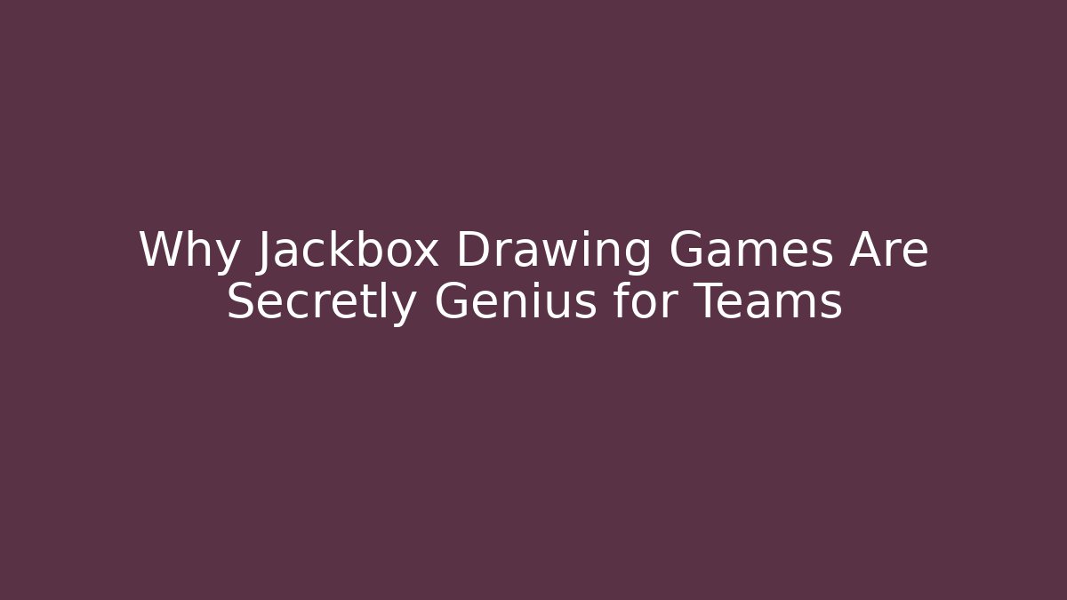 Why Jackbox Drawing Games Are Secretly Genius for Teams