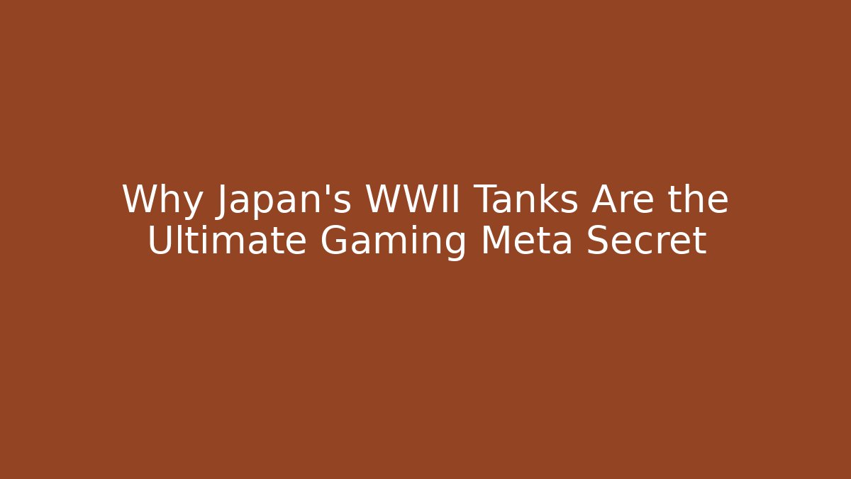 Why Japan’s WWII Tanks Are the Ultimate Gaming Meta Secret - The Family Holidays