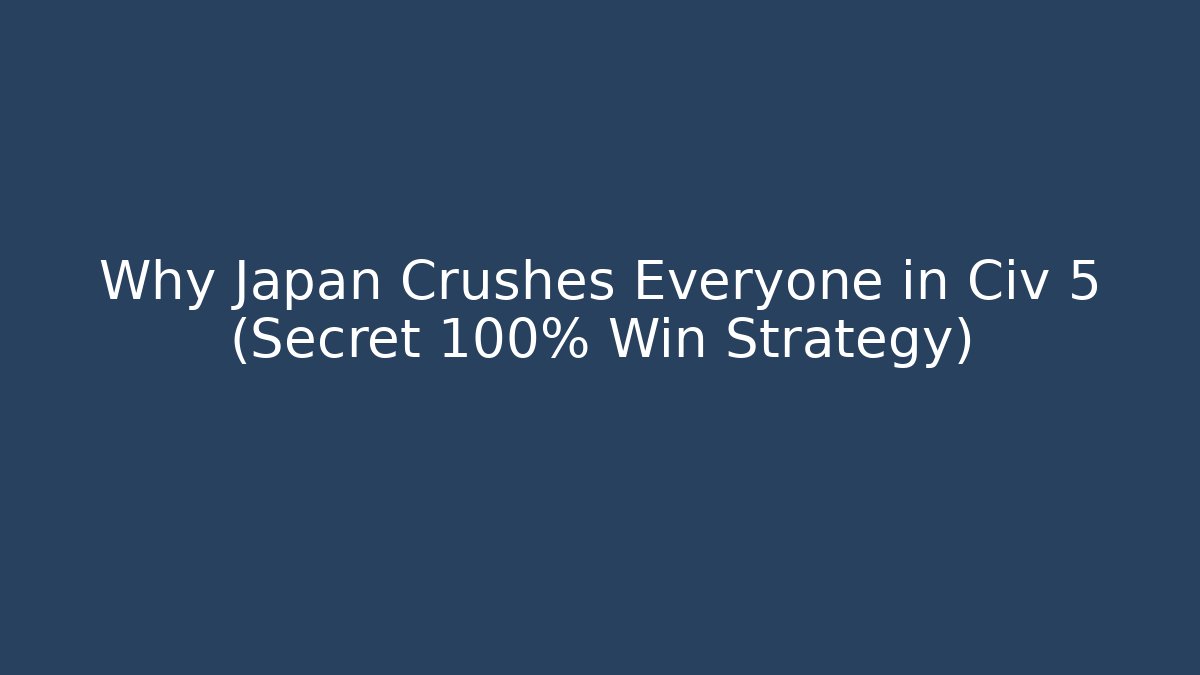 Why Japan Crushes Everyone in Civ 5 (Secret 100% Win Strategy)
