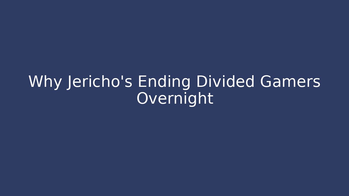 Why Jericho's Ending Divided Gamers Overnight
