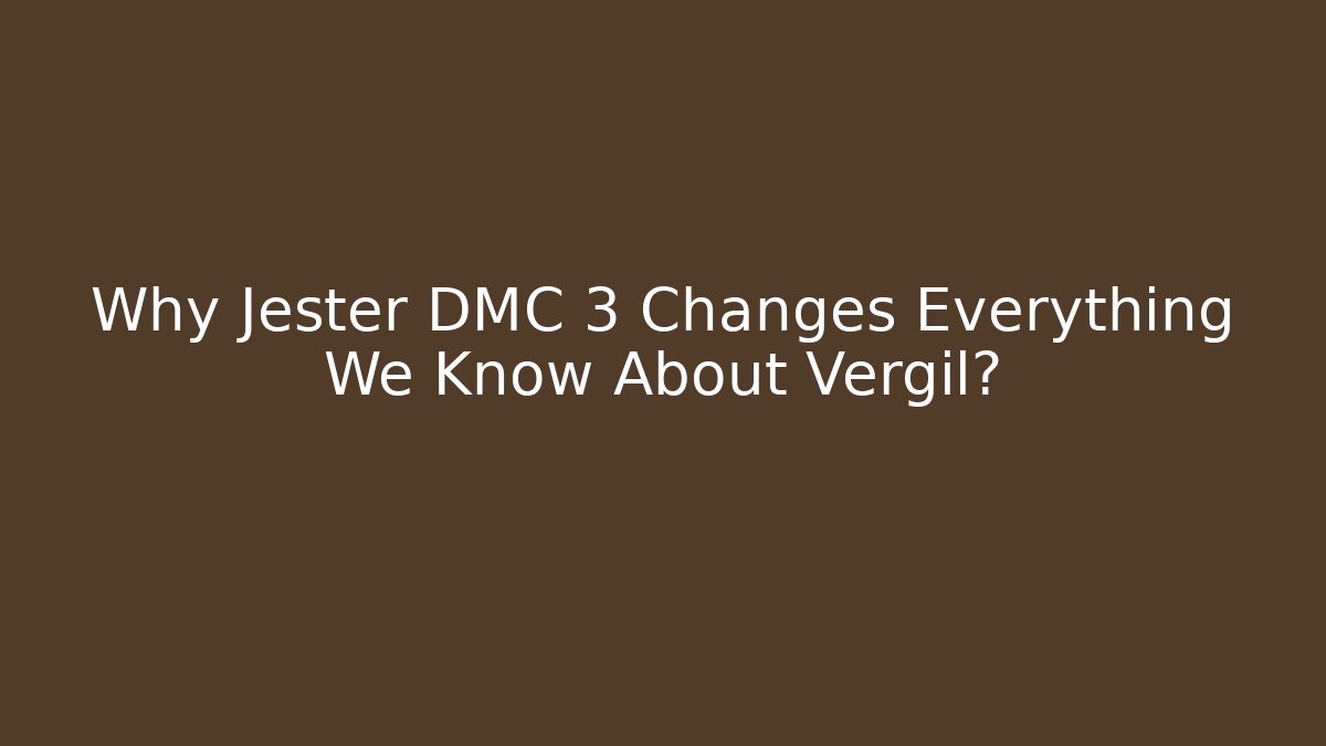 Why Jester DMC 3 Changes Everything We Know About Vergil?