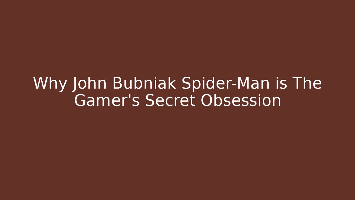 Why John Bubniak Spider-Man is The Gamer's Secret Obsession