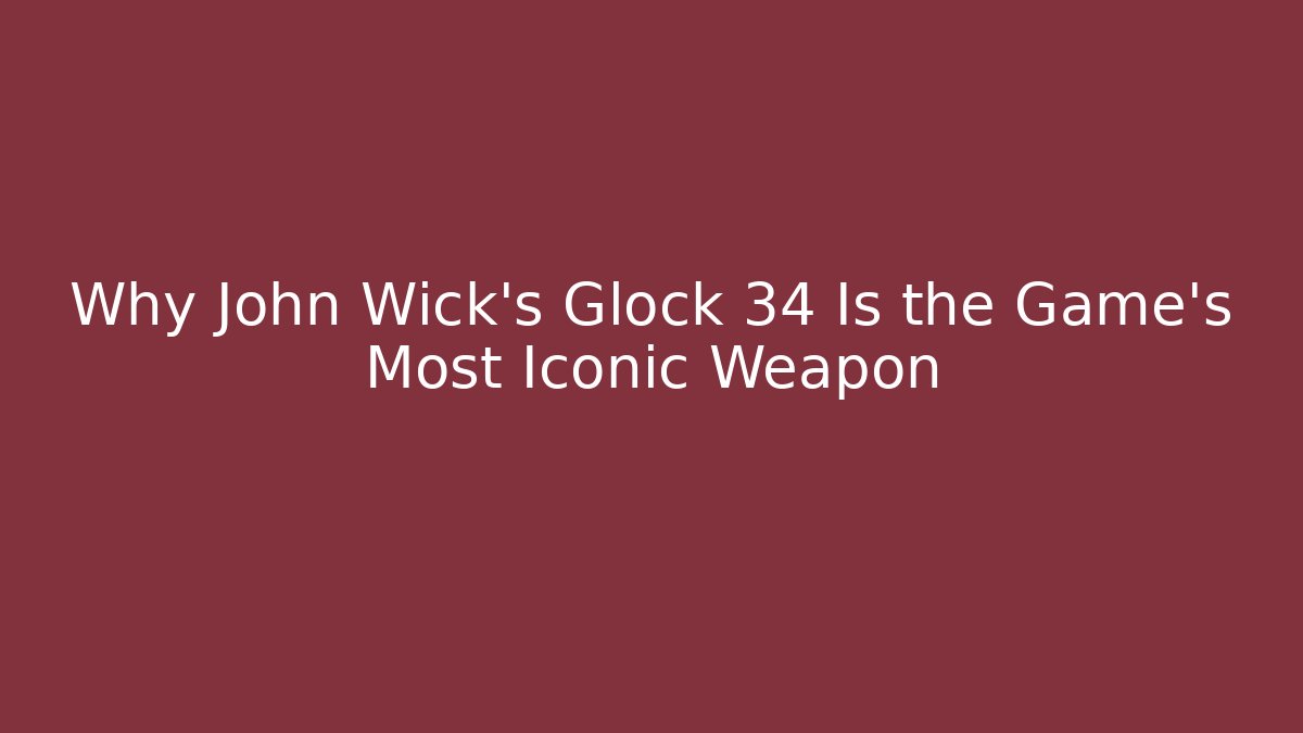 Why John Wick's Glock 34 Is the Game's Most Iconic Weapon