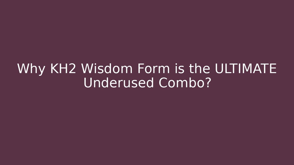 Why KH2 Wisdom Form is the ULTIMATE Underused Combo?