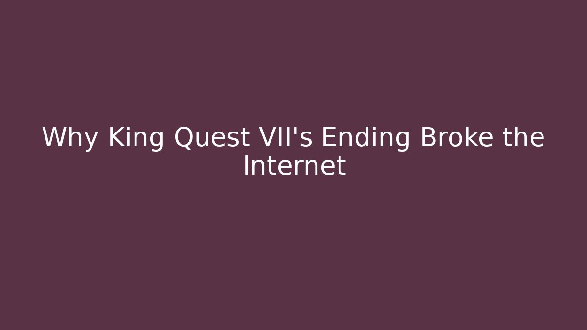Why King Quest VII's Ending Broke the Internet