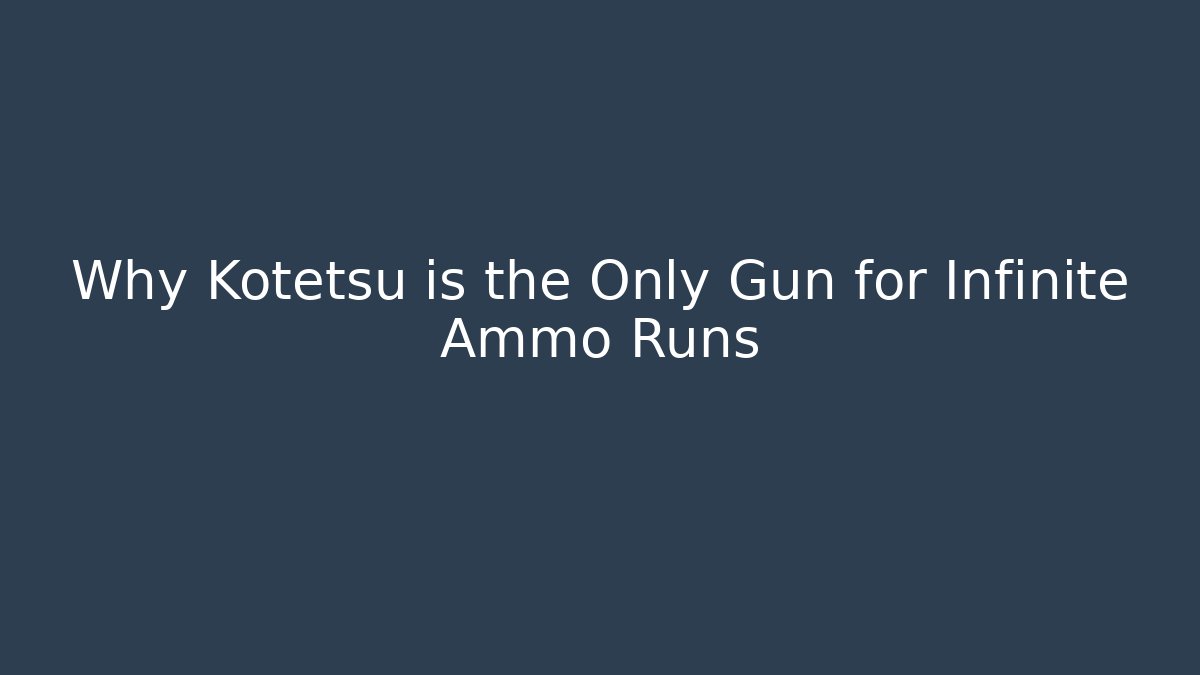 Why Kotetsu is the Only Gun for Infinite Ammo Runs