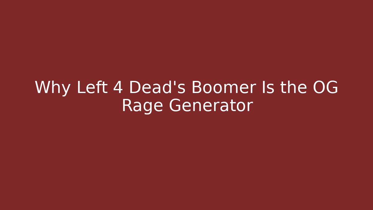 Why Left 4 Dead's Boomer Is the OG Rage Generator