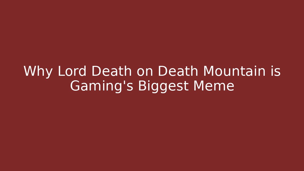 Why Lord Death on Death Mountain is Gaming's Biggest Meme