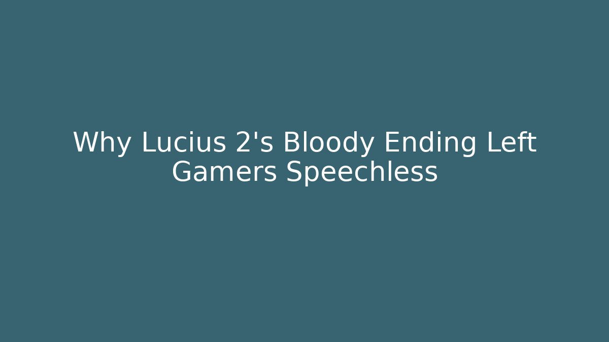 Why Lucius 2's Bloody Ending Left Gamers Speechless - The Family Holidays