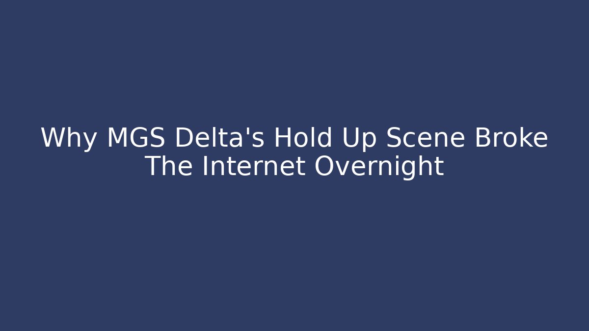 Why MGS Delta's Hold Up Scene Broke The Internet Overnight
