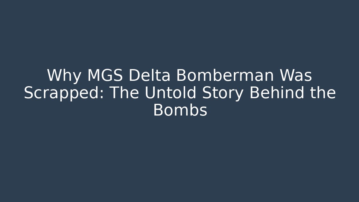 Why MGS Delta Bomberman Was Scrapped: The Untold Story Behind the Bombs