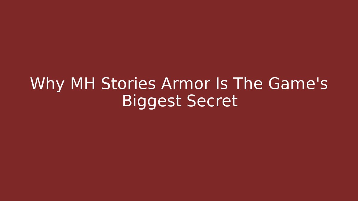 Why MH Stories Armor Is The Game's Biggest Secret - The Family Holidays