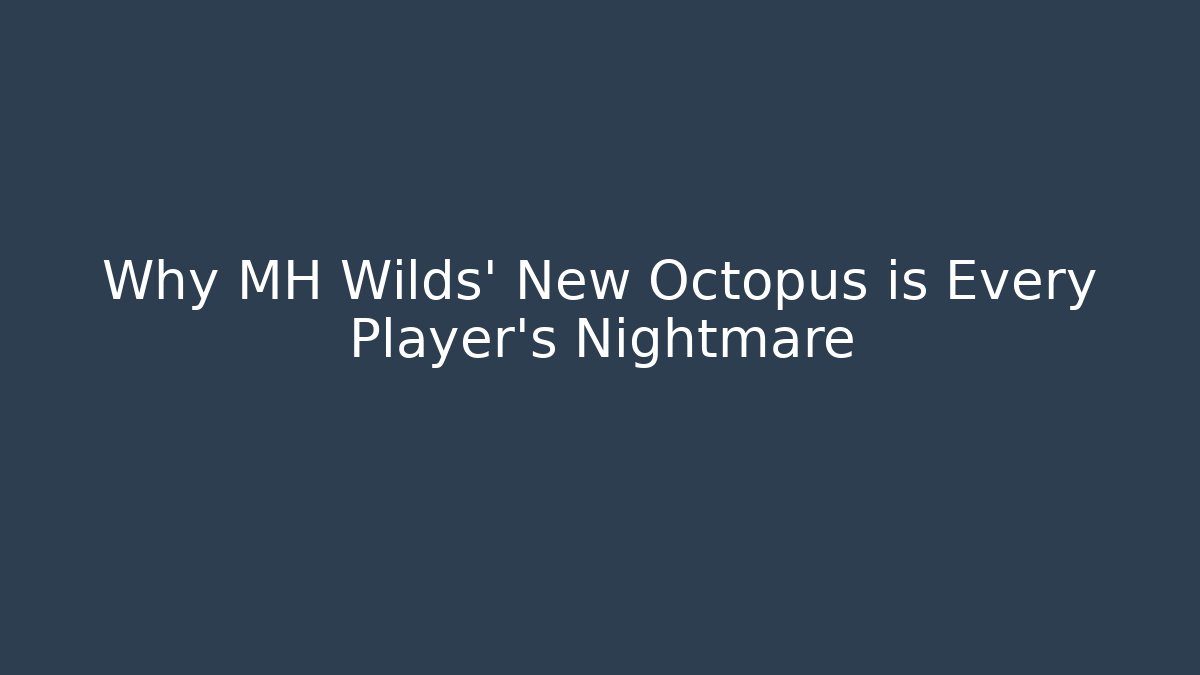 Why MH Wilds' New Octopus is Every Player's Nightmare - The Family Holidays