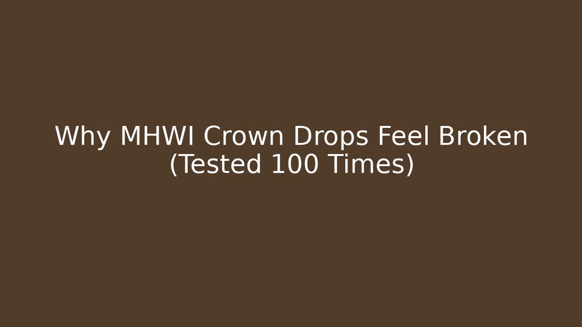 Why MHWI Crown Drops Feel Broken (Tested 100 Times)