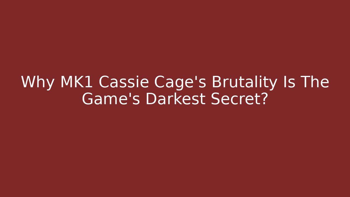 Why MK1 Cassie Cage's Brutality Is The Game's Darkest Secret?