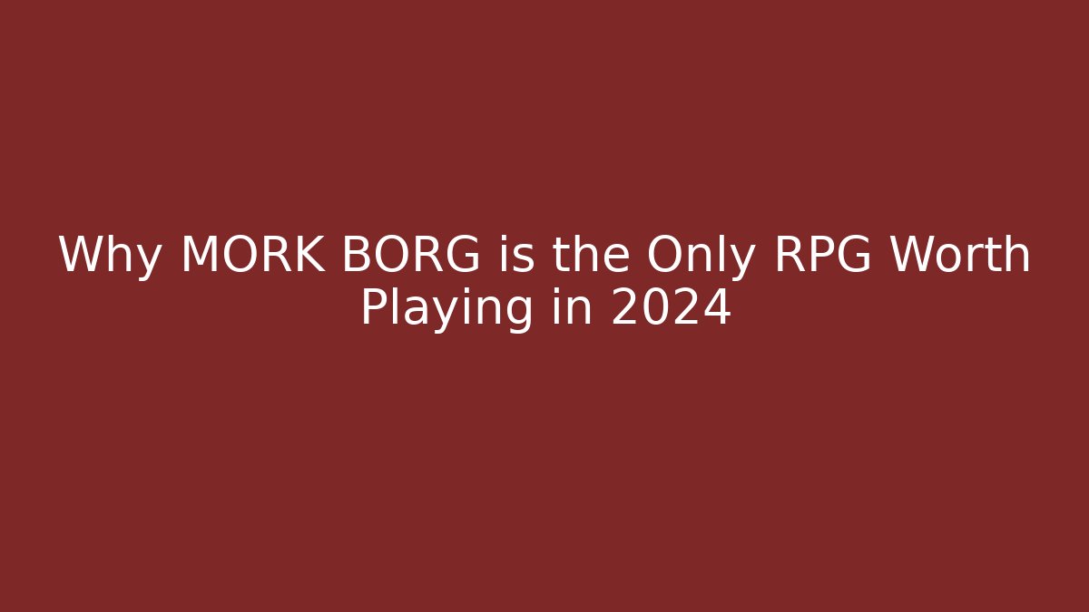 Why MORK BORG is the Only RPG Worth Playing in 2024 - The Family Holidays