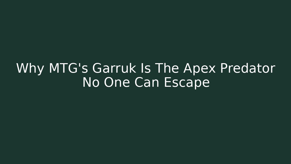 Why MTG's Garruk Is The Apex Predator No One Can Escape