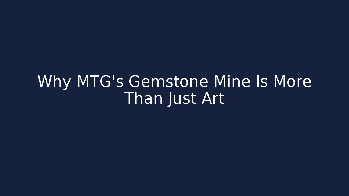 Why MTG's Gemstone Mine Is More Than Just Art - The Family Holidays